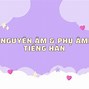 Cách Phát Âm Phụ Âm Căng Trong Tiếng Hàn