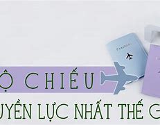 Hộ Chiếu Việt Nam Quyền Lực Thứ Mấy